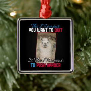 Alpaca Llama -  Push Harder Encouragement Quote Metal Ornament