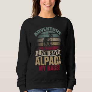 Alpaca My Bags Alpaca Lama Natural Camping Outdoo Sweatshirt
