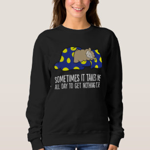 Alpaca Sometimes It Takes Me All Day To Get Nothin Sweatshirt