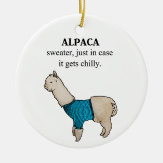 Alpaca Sweater Just In Case it Gets Chilly Ceramic Ornament