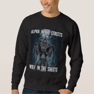 Alpha In The Streets Funny Cringe Werewolf Wolf Me Sweatshirt