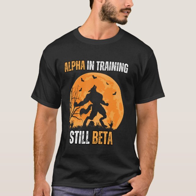 Alpha in Training Still Beta Wolf Meme Strong and  T-Shirt (Front)