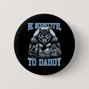 Alpha Wolf Be Respectful To Daddy Funny Meme Cring 6 Cm Round Badge