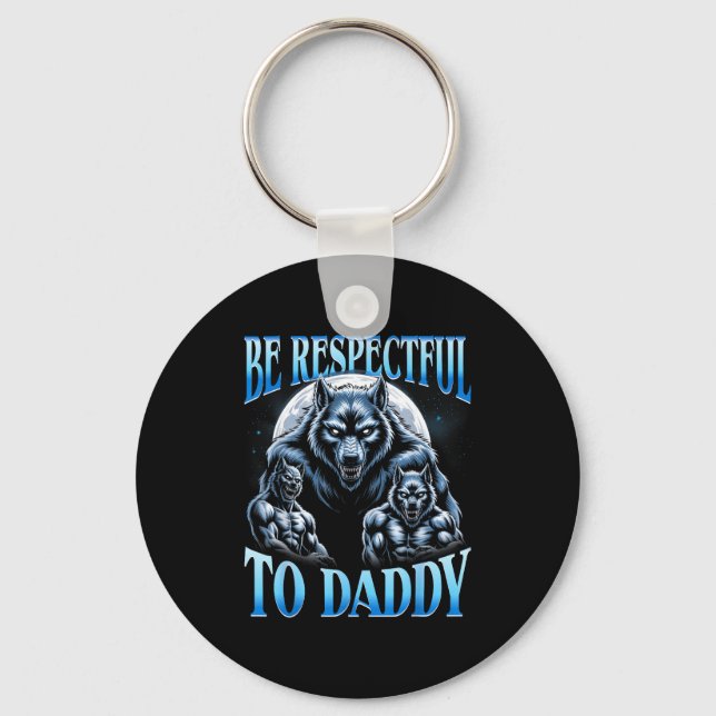 Alpha Wolf Be Respectful To Daddy Funny Meme Cring Key Ring (Front)