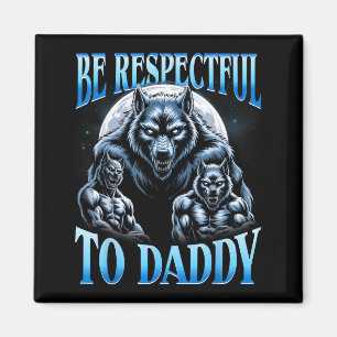 Alpha Wolf Be Respectful To Daddy Funny Meme Cring Magnet