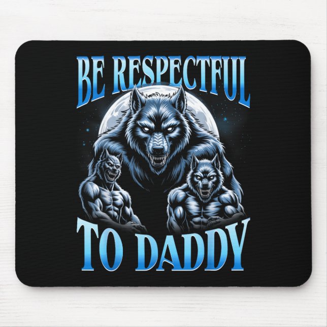 Alpha Wolf Be Respectful To Daddy Funny Meme Cring Mouse Pad (Front)