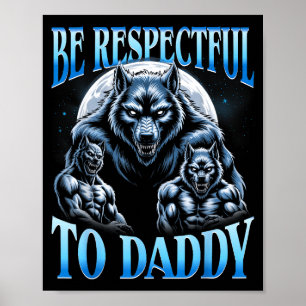 Alpha Wolf Be Respectful To Daddy Funny Meme Cring Poster