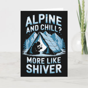 Alpine And Chill More Like Alpine And Shiver Climb Card