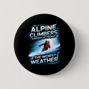 Alpine Climbers Experts At Finding The Worst Weath 6 Cm Round Badge