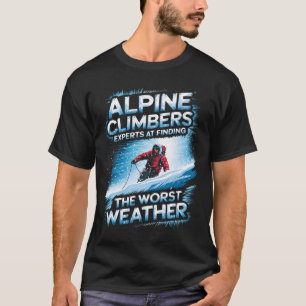 Alpine Climbers Experts At Finding The Worst Weath T-Shirt
