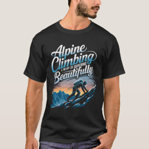 Alpine Climbing Is The Art Of Suffering Beautifull T-Shirt