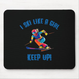 Alpine Skiing - I Ski Like A Girl, Keep Up  Mouse Pad