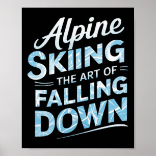Alpine Skiing The Art Of Falling Down Alpine Skiin Poster