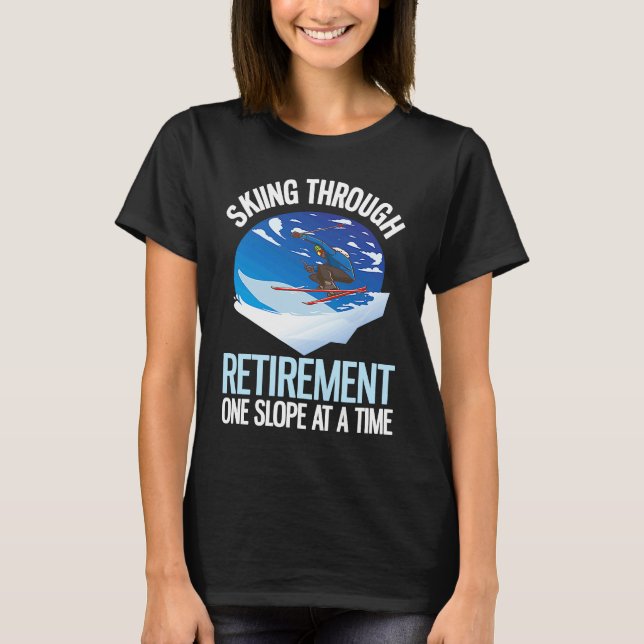 Alpine Skiing Through Retirement One Slope At A Ti T-Shirt (Front)