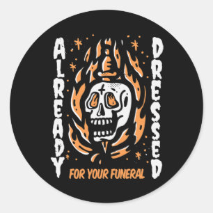 Already Dressed For Your Funeral Halloween Classic Round Sticker