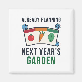 Already Planning Next Year's Garden Funny Gardener Magnet