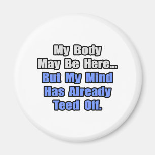 Already Teed Off... Magnet