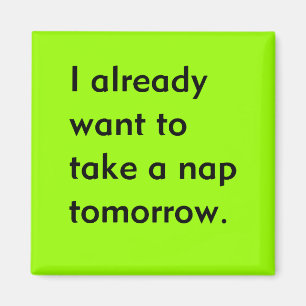 Already Want to Take a Nap Tomorrow Funny tired Magnet