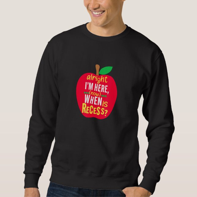 Alright i'm here when is recess Apparel Sweatshirt (Front)