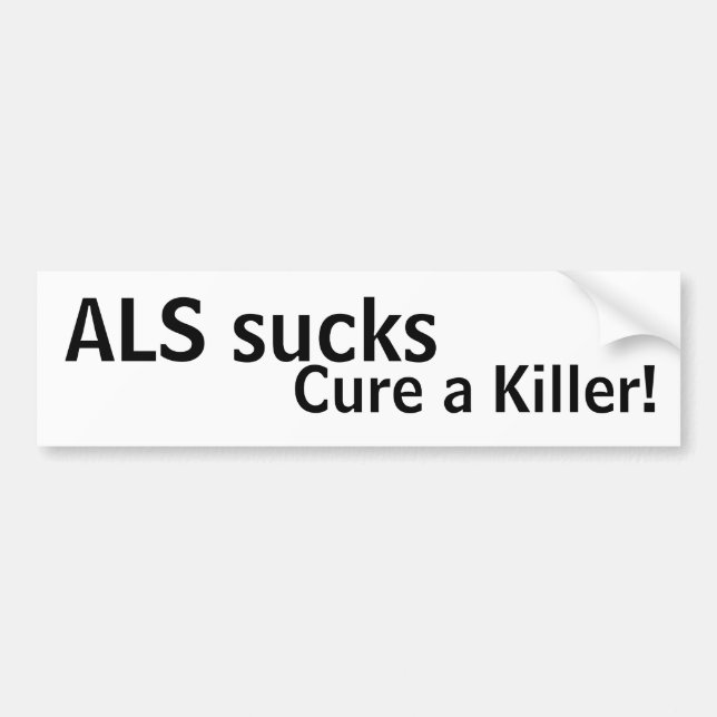 ALS sucks, cure a killer! Bumper Sticker (Front)