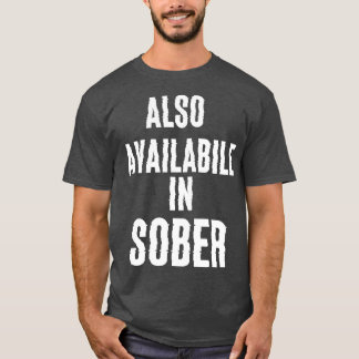 Also available in sober T-Shirt