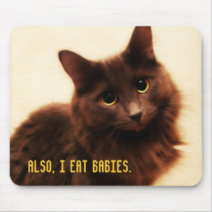Also, I eat babies. Mouse Pad
