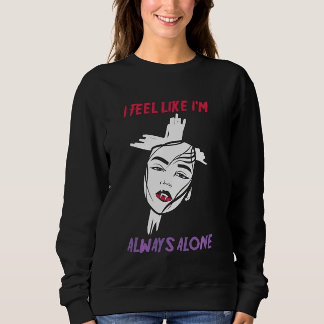 Alt Aesthetics I Feel Like I M Always Alone Vampir Sweatshirt (Front)
