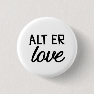 Alt er love 3 cm round badge