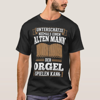 Alter Mann Organ Organist Organist Musician Church T-Shirt