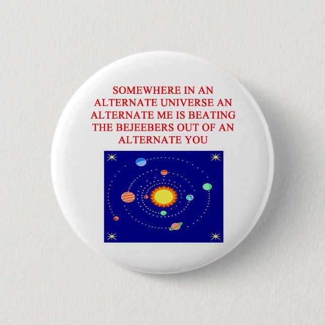 alternate universe phsics joke 6 cm round badge (Front)
