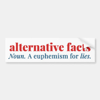 Alternative Facts: a euphemism for LIES Bumper Sticker