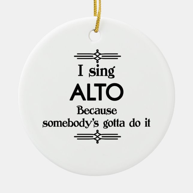 Alto - Somebody's Gotta Funny Music Ceramic Ornament (Front)