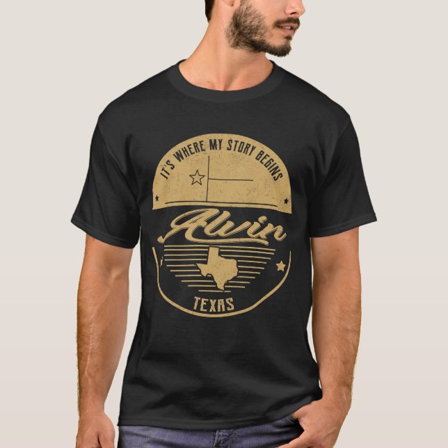 Alvin Texas It's Where my story begins T-Shirt (Front)