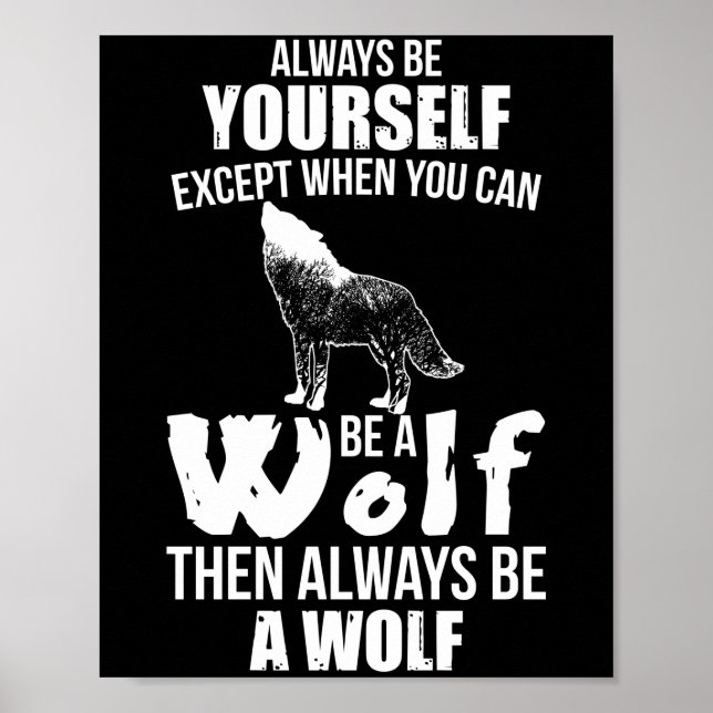 Alway Be Yourself Except When Can Be A Wolf Poster (Front)