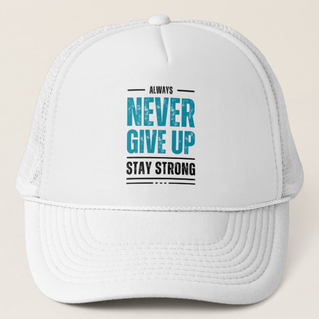 Alway Never Give Up – Motivational trunker hat (Front)