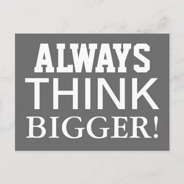 Alway Think Bigger - motivational postcard (Front)