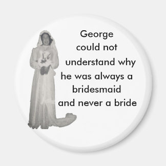 Always a bridesmaid magnet