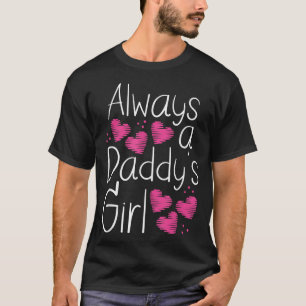 Always A Daddy's Girl - Proud Dad Loving Daughter  T-Shirt