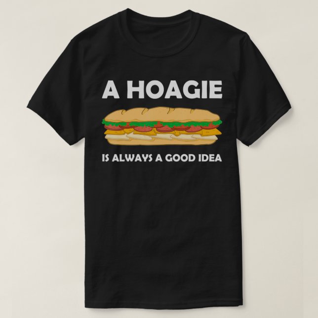 Always A Good Idea Philly Food Hoagie Sandwich  T-Shirt (Design Front)