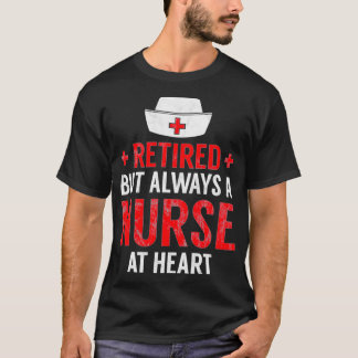 Always A Nurse At Heart Retirement Gift Idea T-Shirt