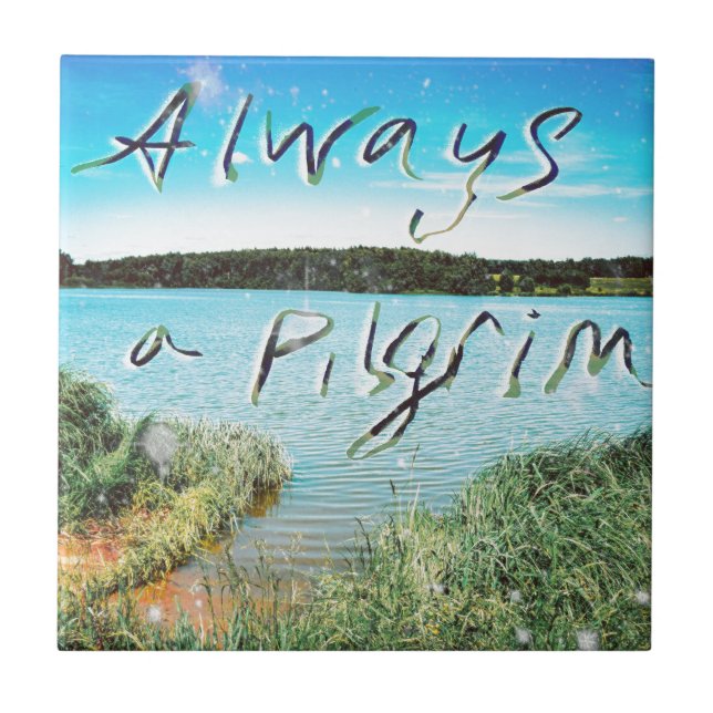 Always A Pilgrim Ceramic Tile (Front)