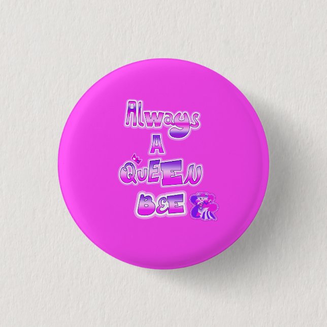 Always a queen bee hot pink button (Front)