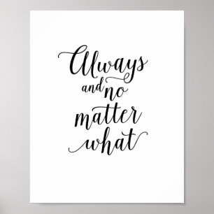 Always and No Matter What Family Love Home Quote Poster
