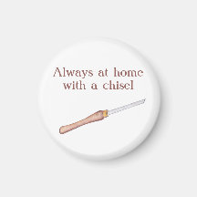 Always at home with a chisel woodworkers Magnet