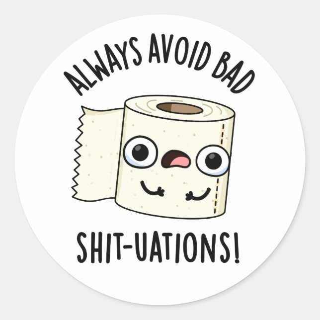 Always Avoid Bad Shit-tuations Funny Toilet Paper  Classic Round Sticker (Front)