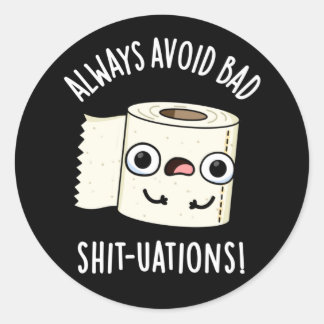 Always Avoid Bad Shit-tuations Funny Toilet Paper Classic Round Sticker