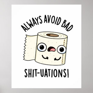 Always Avoid Bad Shit-tuations Toilet Paper Pun Poster