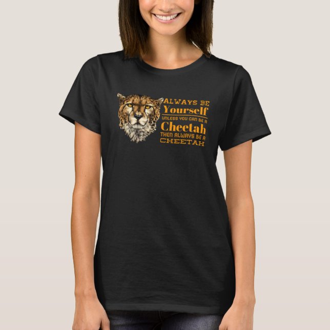 Always B Yourself Unless You Can B A Cheetah Graph T-Shirt (Front)