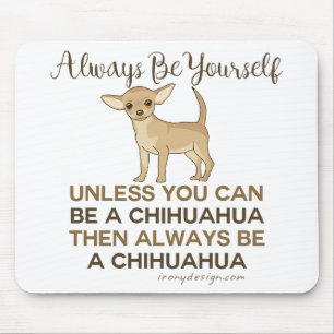 Always Be a Chihuahua Mouse Pad