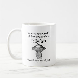 Always Be a Jellyfish Coffee Mug